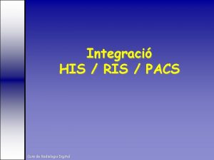 Integraci HIS RIS PACS Curs de Radiologia Digital
