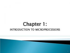 Chapter 1 INTRODUCTION TO MICROPROCESSORS 1 Outline Explanation