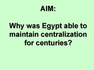AIM Why was Egypt able to maintain centralization