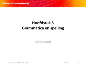 Hoofdstuk 5 Grammatica en spelling Meervoud Noordhoff Uitgevers