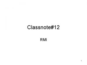 Classnote12 RMI 1 RMI RMI applications are often