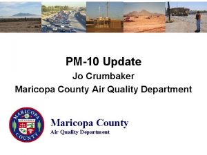 PM10 Update Jo Crumbaker Maricopa County Air Quality