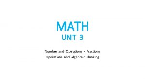 MATH UNIT 3 Number and Operations Fractions Operations