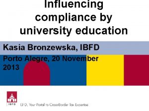 Influencing compliance by university education Kasia Bronzewska IBFD