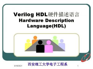 Verilog HDL Hardware Description LanguageHDL 6182021 1 HDL