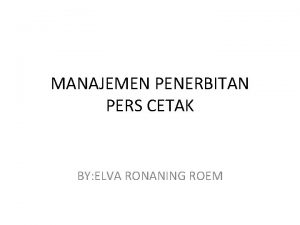 MANAJEMEN PENERBITAN PERS CETAK BY ELVA RONANING ROEM