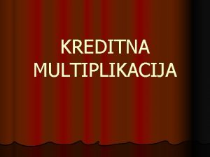 KREDITNA MULTIPLIKACIJA l Kada su kreditni plasmani Pk