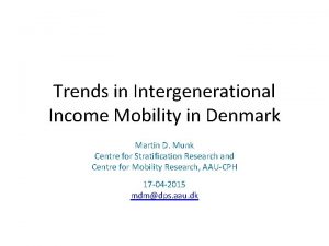 Trends in Intergenerational Income Mobility in Denmark Martin