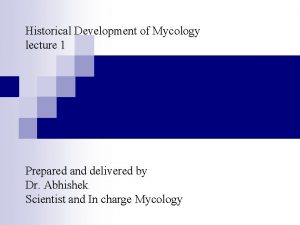 Historical Development of Mycology lecture 1 Prepared and