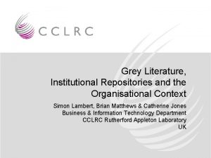 Grey Literature Institutional Repositories and the Organisational Context