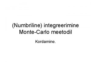 Numbriline integreerimine MonteCarlo meetodil Kordamine Lihtne MonteCarlo meetod