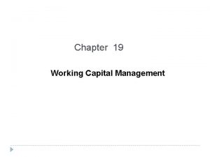 Chapter 19 Working Capital Management Chapter Outline 19