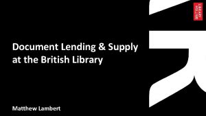 Document Lending Supply at the British Library Matthew