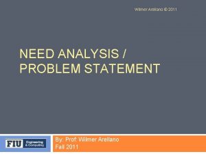 Wilmer Arellano 2011 NEED ANALYSIS PROBLEM STATEMENT By