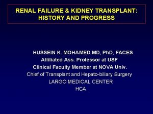 RENAL FAILURE KIDNEY TRANSPLANT HISTORY AND PROGRESS HUSSEIN