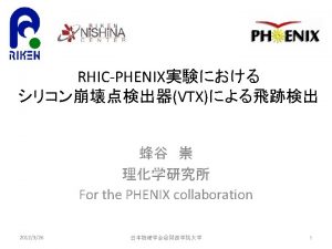 PHENIX and VTX PHENIX VTX PHENIX Central Arm