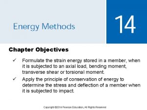 Chapter Objectives Formulate the strain energy stored in