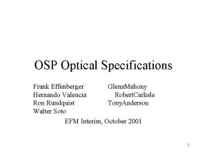 OSP Optical Specifications Frank Effenberger Glenn Mahony Hernando