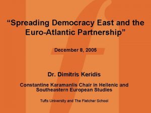 Spreading Democracy East and the EuroAtlantic Partnership December