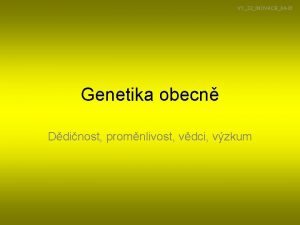 VY32INOVACE04 01 Genetika obecn Ddinost promnlivost vdci vzkum