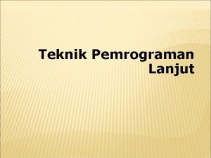 Teknik Pemrograman Lanjut TOPIK Rekursif TipeTipe Data Abstract