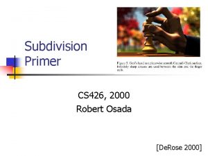 Subdivision Primer CS 426 2000 Robert Osada De