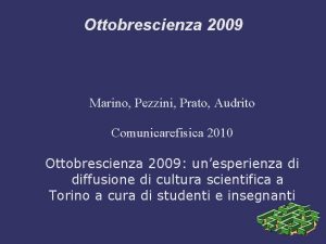 Ottobrescienza 2009 Marino Pezzini Prato Audrito Comunicarefisica 2010