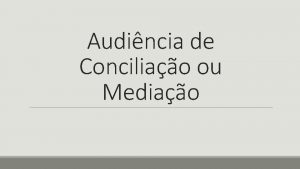 Audincia de Conciliao ou Mediao 1 Introduo Audincias