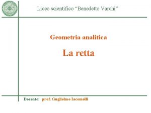 Liceo scientifico Benedetto Varchi Geometria analitica La retta