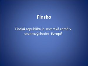 Finsko Finsk republika je seversk zem v severovchodn