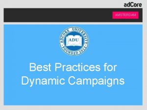 AMSTERDAM Best Practices for Dynamic Campaigns Presented By