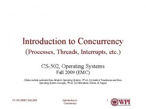 Introduction to Concurrency Processes Threads Interrupts etc CS502