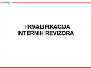 KVALIFIKACIJA INTERNIH REVIZORA Ciljvi unj Nakog ovog poglavlja