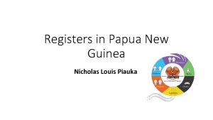 Registers in Papua New Guinea Nicholas Louis Piauka