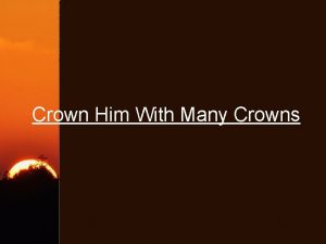 Crown Him With Many Crowns Crown Him with