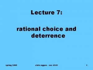 Lecture 7 rational choice and deterrence spring 2005