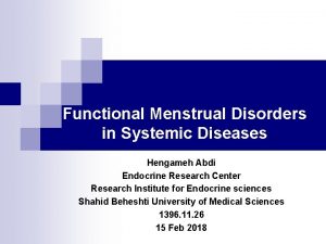 Functional Menstrual Disorders in Systemic Diseases Hengameh Abdi