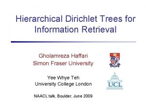 Hierarchical Dirichlet Trees for Information Retrieval Gholamreza Haffari