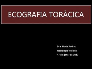 ECOGRAFIA TORCICA Dra Marta Andreu Radiologia torcica 17