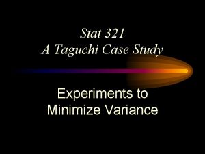 Stat 321 A Taguchi Case Study Experiments to