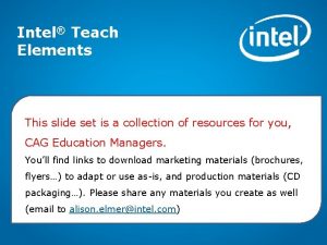 Intel Teach Elements This slide set is a