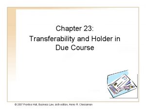 Chapter 23 Transferability and Holder in Due Course