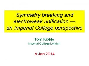 Symmetry breaking and electroweak unification an Imperial College