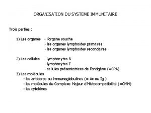 ORGANISATION DU SYSTEME IMMUNITAIRE Trois parties 1 Les