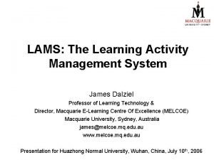 LAMS The Learning Activity Management System James Dalziel