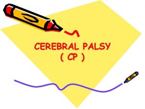 CEREBRAL PALSY CP Pengertian Sekumpulan gejala neurologis yang