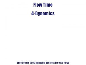 4 FlowTime Analysis Flow Time 4 Dynamics Based