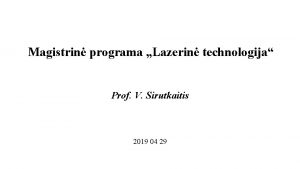 Magistrin programa Lazerin technologija Prof V Sirutkaitis 2019