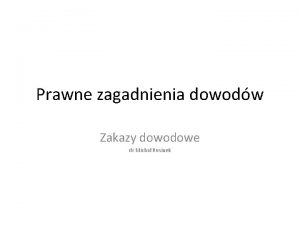 Prawne zagadnienia dowodw Zakazy dowodowe dr Micha Rusinek