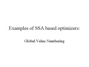 Examples of SSA based optimizers Global Value Numbering